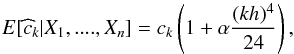 \begin{equation} E[\widehat{c}_{k}|X_{1},....,X_{n}]=c_{k}\left(1+\alpha \frac{(kh)^{4}}{24}\right), \end{equation}