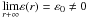 \hbox{$\underset{{r}+\rm \infty }{\rm \lim}\varepsilon ({\it r}) = \varepsilon _{0}\neq {\rm 0}\overset{}{}$}