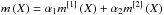 \hbox{$m\left( X\right) =\alpha _{1}m^{[1] }\left( X\right) +\alpha _{2}m^{[2] }\left( X\right) $}