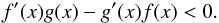 \appendix \setcounter{section}{1} \begin{equation} f^{\prime }(x)g(x)-g^{\prime }(x)f(x)<0. \end{equation}