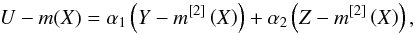 \begin{equation} U-m(X)=\alpha _{1}\left( Y-m^{[2] }\left( X\right) \right) +\alpha _{2}\left( Z-m^{[2] }\left( X\right) \right), \end{equation}