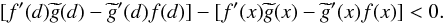 \appendix \setcounter{section}{1} \begin{equation} [f^{\prime }(d)\widetilde{g}(d)-\widetilde{g}^{\prime }(d)f(d)] - [f^{\prime }(x)\widetilde{g}(x)-\widetilde{g}^{\prime }(x)f(x)] <0. \end{equation}