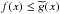 \hbox{$f(x)\leq \widetilde{ g}(x)$}