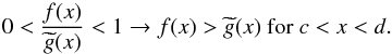 \appendix \setcounter{section}{1} \begin{equation} 0<\frac{f(x)}{\widetilde{g}(x)}<1\rightarrow f(x)>\widetilde{g}(x)\text{ for }c<x<d. \end{equation}