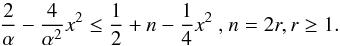 \appendix \setcounter{section}{1} \begin{equation} \frac{2}{\alpha }-\frac{4}{\alpha ^{2}}x^{2}\leq \frac{1}{2}+n-\frac{1}{4} x^{2}\text{ , }n=2r,r\geq 1. \end{equation}