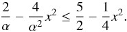 \appendix \setcounter{section}{1} \begin{equation} \frac{2}{\alpha }-\frac{4}{\alpha ^{2}}x^{2}\leq \frac{5}{2}-\frac{1}{4}x^{2}. \end{equation}