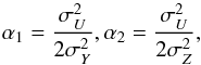 \begin{equation} \alpha _{1}=\frac{\sigma _{U}^{2}}{2\sigma _{Y}^{2}},\alpha _{2}=\frac{ \sigma _{U}^{2}}{2\sigma _{Z}^{2}}, \end{equation}