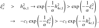 \appendix \setcounter{section}{1} \begin{eqnarray} \xi _{r}^{2} &>&h_{4r,1}^{2}\rightarrow \exp \left(-\frac{1}{\alpha } h_{4r,1}^{2}\right)>\exp \left(-\frac{1}{\alpha }\xi _{r}^{2}\right) \\ &\rightarrow &-c_{1}\exp \left(-\frac{1}{\alpha }\xi _{r}^{2}\right)>-c_{1}\exp \left(-\frac{ 1}{\alpha }h_{4r,1}^{2}\right). \nonumber \end{eqnarray}
