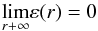 \appendix \setcounter{section}{1} \begin{equation} \underset{r+\infty }{\lim }\varepsilon (r)=0 \end{equation}