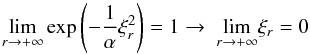 \appendix \setcounter{section}{1} \begin{equation} \underset{r\rightarrow +\infty }{\lim }\exp \left(-\frac{1}{\alpha }\xi _{r}^{2}\right)=1\rightarrow \text{ }\underset{r\rightarrow +\infty }{\lim }\xi _{r}=0 \end{equation}