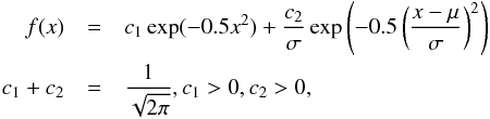 \appendix \setcounter{section}{1} \begin{eqnarray} f(x) &=&c_{1}\exp (-0.5x^{2})+\frac{c_{2}}{\sigma }\exp \left(-0.5\left(\frac{x-\mu }{ \sigma }\right)^{2}\right) \\ c_{1}+c_{2} &=&\frac{1}{\sqrt{2\pi }},c_{1}>0,c_{2}>0, \nonumber \end{eqnarray}