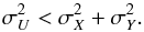 \begin{equation} \sigma _{U}^{2}<\sigma _{X}^{2}+\sigma _{Y}^{2}. \end{equation}