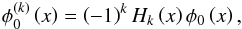 \begin{equation} \phi _{0}^{\left( k\right) }\left( x\right) =\left( -1\right) ^{k}H_{k}\left( x\right) \phi _{0}\left( x\right), \end{equation}