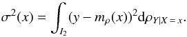 \begin{equation} \sigma ^{2}(x)=\int_{I_{2}}(y-m_{\rho }(x))^{2}{\rm d}\rho _{Y\mid X\,=\,x}. \end{equation}
