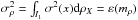 \hbox{$\sigma _{\rho }^{2}=\int_{I_1}\sigma ^{2}(x){\rm d}\rho _{X}=\varepsilon (m_{\rho })$}