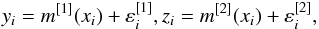 \begin{equation} y_{i}=m^{[1] }(x_{i})+\varepsilon _{i}^{[1] },z_{i}=m^{ [2] }(x_{i})+\varepsilon _{i}^{[2] }, \end{equation}