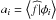 \hbox{$a_{i}=\left\langle \widehat{f}|\phi _{i}\right\rangle $}
