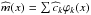 \hbox{$\widehat{m} (x)=\sum \widehat{c}_{k}\varphi _{k}(x)$}
