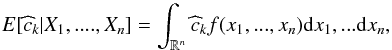 \begin{equation} E[\widehat{c}_{k}|X_{1},....,X_{n}]=\int_{ \mathbb{R} ^{n}}\widehat{c}_{k}f(x_{1},...,x_{n}){\rm d}x_{1},...{\rm d}x_{n}, \end{equation}