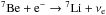 \hbox{${}^{7}\textrm{Be} + {\rm e}^{-} \rightarrow {}^{7}\textrm{Li}+\nu _{\rm e}$}