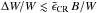 \hbox{$\Delta W/W \lesssim \bar \epsilon_{\rm CR} \, B/W$}