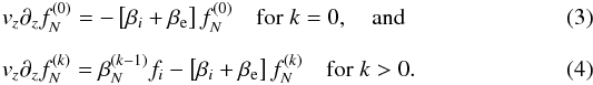 \begin{eqnarray} \label{eq:vlasov_0} &&v_z \partial_z f_{N}^{(0)} = -\left[ \beta_{i} + \beta_{\rm e} \right] f_{N}^{(0)} \quad {\rm for} \; k=0 , \quad {\rm and} \\[2mm] \label{eq:vlasov_k} &&v_z \partial_z f_{N}^{(k)} = \beta_{N}^{(k-1)} f_{i} - \left[ \beta_{i} + \beta_{\rm e} \right] f_{N}^{(k)} \quad {\rm for} \; k>0 . \end{eqnarray}