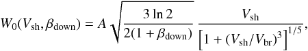 \begin{equation} \label{eq:fit} W_0(V_{\rm sh},\beta_{\rm down}) = A \sqrt{ \frac{3 \ln 2}{2 (1+\beta_{\rm down})} } \, \frac{V_{\rm sh}}{{\left[ 1 + {(V_{\rm sh}/V_{\rm br})}^3 \right]}^{1/5}} , \end{equation}