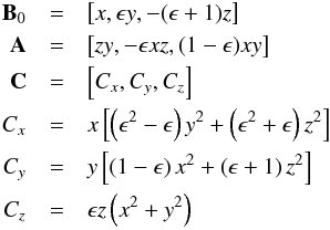 \begin{eqnarray} {\vec{B}}_{0}&=&\left[x,\epsilon y,-(\epsilon+1)z\right] \nonumber\\ \vec{A}&=&\left[zy,-\epsilon xz,(1-\epsilon)xy\right]\nonumber\\ \vec{C}&=&\left[C_x,C_y,C_z\right] \nonumber\\ C_x &=& x \left[ \left(\epsilon^2-\epsilon\right)y^{2}+\left(\epsilon^2+\epsilon\right)z^{2}\right] \\ C_y &=& y \left[ \left(1-\epsilon \right)x^{2}+\left(\epsilon+1\right)z^{2}\right] \nonumber\\ C_z &=& \epsilon z \left(x^{2}+y^{2}\right)\nonumber \label{eq:gencoordsyst} \end{eqnarray}