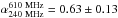 \hbox{$\alpha^{\rm 610~MHz}_{\rm 240~MHz} = 0.63\pm0.13$}