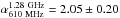 \hbox{$\alpha_{\rm 610~MHz}^{\rm 1.28~GHz}=2.05\pm0.20$}