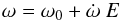 \begin{eqnarray*} \omega = \omega_0 + \dot{\omega}\ E \end{eqnarray*}