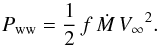 \begin{equation} {P_{\rm ww}} = \frac{1}{2}\,{f}\,{{\dot M}}\,{V_{\mathrm \infty}}^2 . \end{equation}