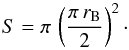 \begin{equation} {S} = \pi\,\left(\frac{\pi\,{r_{\rm B}}}{2}\right)^2\cdot \end{equation}
