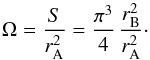 \begin{equation} \Omega = \frac{S}{{r}_{\rm A}^{\rm 2}} = \frac{\pi^3}{4}\,\frac{{r_{\rm B}^{\rm 2}}}{{r_{\rm A}^{\rm 2}}}\cdot \end{equation}