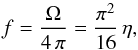\begin{equation} \label{factorf} {f} = \frac{\Omega}{4\,\pi} = \frac{\pi^2}{16}\,\eta , \end{equation}
