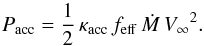 \begin{equation} {P_{\rm acc}} = \frac{1}{2}\,\kappa_{\rm acc}\,{f_{\rm eff}}\,{{\dot M}}\,{V_{\mathrm \infty}}^2 . \end{equation}