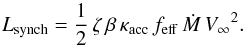 \begin{equation} {L_{\rm synch}} = \frac{1}{2}\,\zeta\,\beta\,\kappa_{\rm acc}\,{f_{\rm eff}}\,{{\dot M}}\,{V_{\mathrm \infty}}^2 . \end{equation}