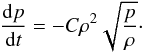 \begin{equation} \frac{{\rm d}p}{{\rm d}t}=- C \rho^2 \sqrt{\frac{p}{\rho}}\cdot \end{equation}