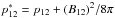 \hbox{$p_{12}^*=p_{12}+(B_{12})^2/8\pi$}