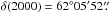 \hbox{$\delta (2000) = 62\degr05\arcmin52\farcs$}