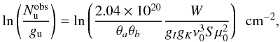 \begin{eqnarray} \ln\left(\frac{N_{\rm u}^{\rm obs}}{g_{\rm u}}\right) = \ln\left(\frac{2.04\times10^{20}}{\theta_a\theta_b}\frac{W}{g_Ig_K\nu_0^3S\mu_0^2}\right) {\ \rm~cm^{-2}}, \label{RD_obs_eqn} \end{eqnarray}