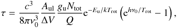 \begin{eqnarray} \tau = \frac{c^3}{8\pi\nu_0^3}\frac{A_{\rm ul}}{\Delta V}\frac{g_{\rm u} N_{\rm tot}}{Q}{\rm e}^{-E_{\rm u}/kT_{\rm rot}}\left({\rm e}^{h\nu_0/T_{\rm rot}}-1\right), \label{PD_tau} \end{eqnarray}