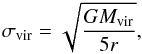 \begin{eqnarray} \sigma_{\rm vir} = \sqrt{\frac{GM_{\rm vir}}{5r}}, \end{eqnarray}