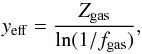 \begin{equation} y_{\rm eff} = \frac{Z_{\rm gas}}{\ln(1/f_{\rm gas})}, \end{equation}