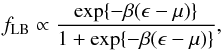 \begin{equation} \label{lb} f_{\rm LB}\propto \frac{\exp\{-\beta(\epsilon-\mu)\}}{1+\exp\{-\beta(\epsilon-\mu)\}}, \end{equation}