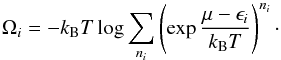 \begin{equation} \Omega_i = -k_{\rm B}T\log \sum_{n_i} \left(\exp \frac{\mu -\epsilon_i}{k_{\rm B}T}\right)^{n_i}\cdot \end{equation}