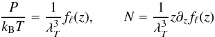 \begin{equation} \frac{P}{k_{\rm B}T}=\frac{1}{\lambda_T^3}f_\ell(z), \qquad N=\frac{1}{\lambda_T^3}z\partial_zf_\ell(z) \end{equation}