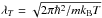 \hbox{$\lambda_T=\sqrt{2\pi\hbar^2/mk_{\rm B}T}$}