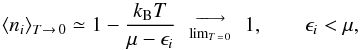 \begin{equation} \label{lyndcont} \langle n_i\rangle_{T\to\,0} \simeq 1-\frac{k_{\rm B}T}{\mu-\epsilon_i}\ \ {{\textstyle{-\!\!-\!\!\longrightarrow\atop{\lim_{T\,=\,0}}}}}\ \ 1, \qquad \epsilon_i<\mu, \end{equation}