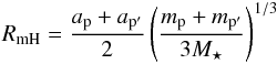 \begin{eqnarray} R_{\rm mH}=\frac{a_{\rm p}+a_{\rm p'}}{2}\left(\frac{m_{\rm p}+m_{\rm p'}}{3M_\star}\right)^{1/3} \end{eqnarray}